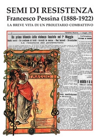 Semi di Resistenza. Francesco Pessina (1888-1922). La breve vita di un proletario combattivo - Librerie.coop