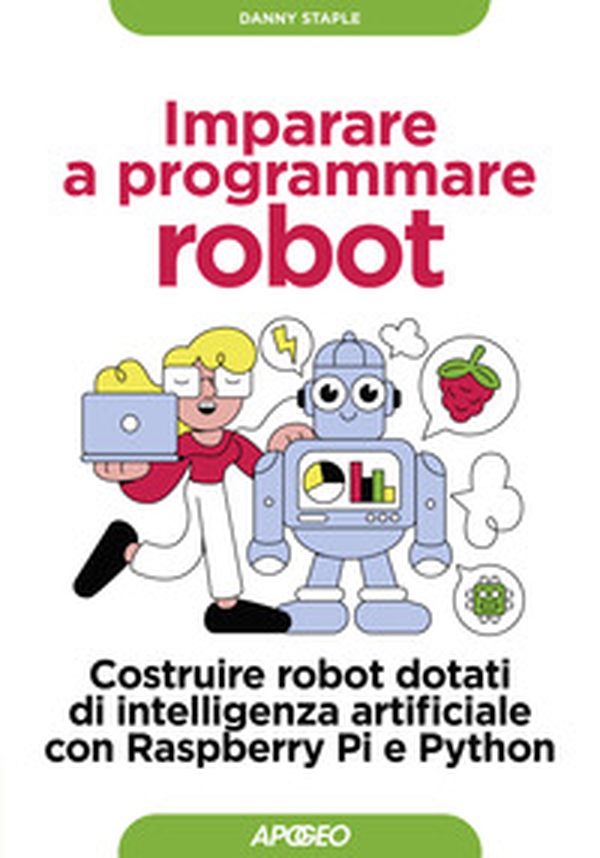 Imparare a programmare robot. Costruire robot dotati di intelligenza artificiale con Raspberry Pi e Python - Librerie.coop Imparare a programmare robot. Costruire robot dotati di intelligenza artificiale con Raspberry Pi e Python - Librerie.coop