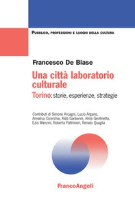Una città laboratorio culturale. Torino: storie, esperienze, strategie - Librerie.coop