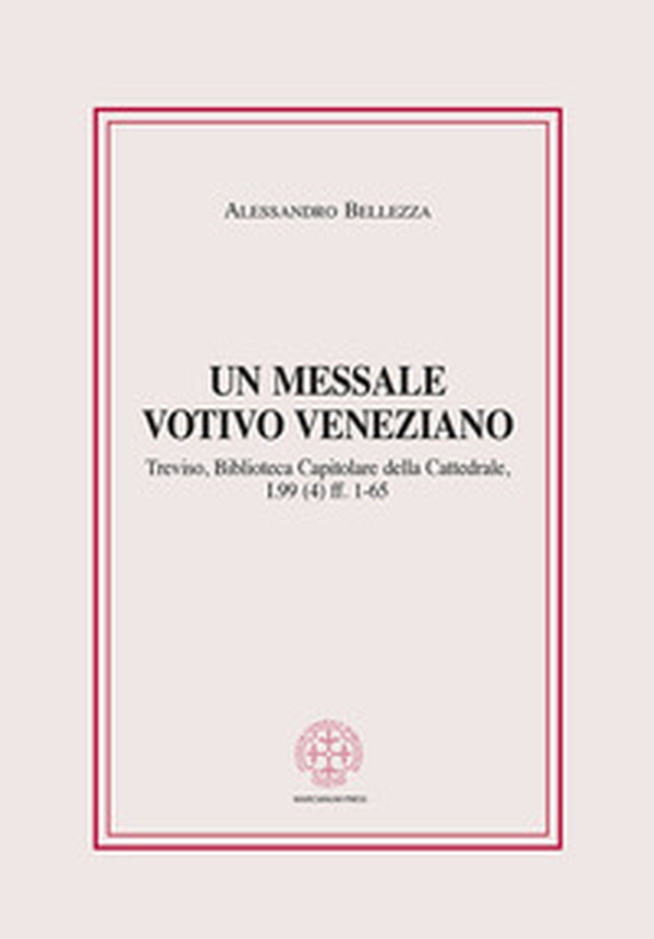 Un messale votivo veneziano. Treviso, Biblioteca Capitolare della Cattedrale, I.99 (4) ff. 1-65 - Librerie.coop Un messale votivo veneziano. Treviso, Biblioteca Capitolare della Cattedrale, I.99 (4) ff. 1-65 - Librerie.coop