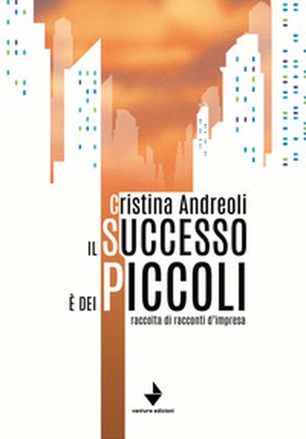Il successo è dei piccoli. Raccolta di racconti d'impresa - Librerie.coop Il successo è dei piccoli. Raccolta di racconti d'impresa - Librerie.coop