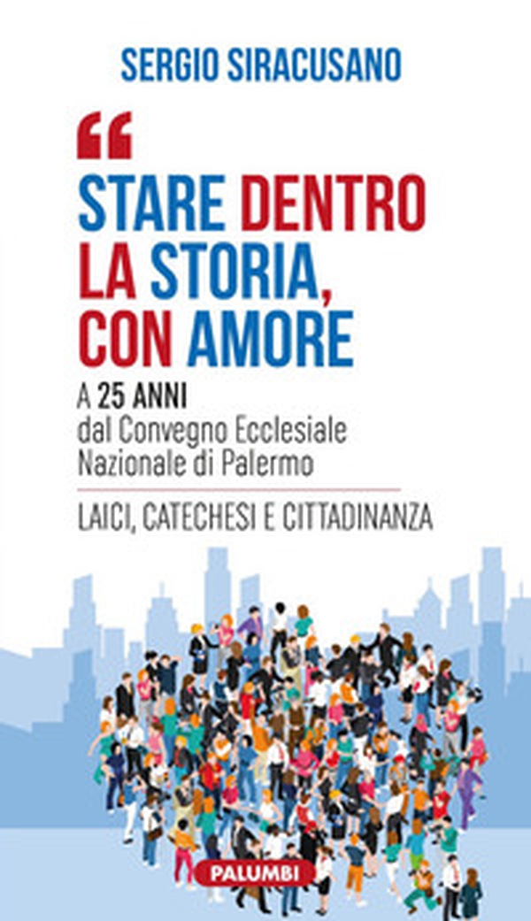 Stare dentro la storia con amore. A 25 anni dal Convegno Ecclesiale Nazionale di Palermo - Librerie.coop Stare dentro la storia con amore. A 25 anni dal Convegno Ecclesiale Nazionale di Palermo - Librerie.coop