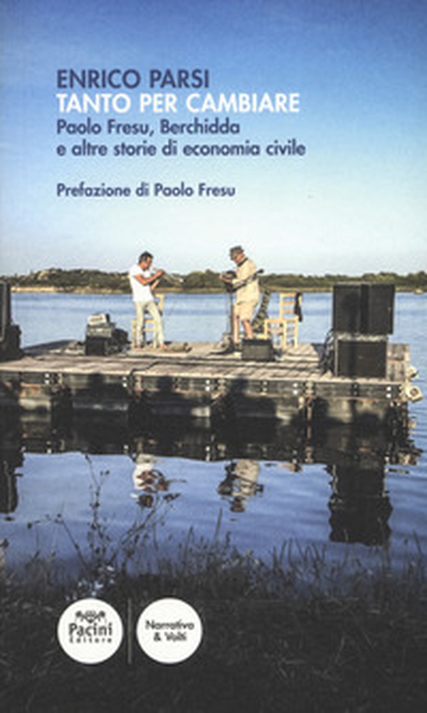 Tanto per cambiare. Paolo Fresu, Berchidda e altre storie di economia civile - Librerie.coop Tanto per cambiare. Paolo Fresu, Berchidda e altre storie di economia civile - Librerie.coop
