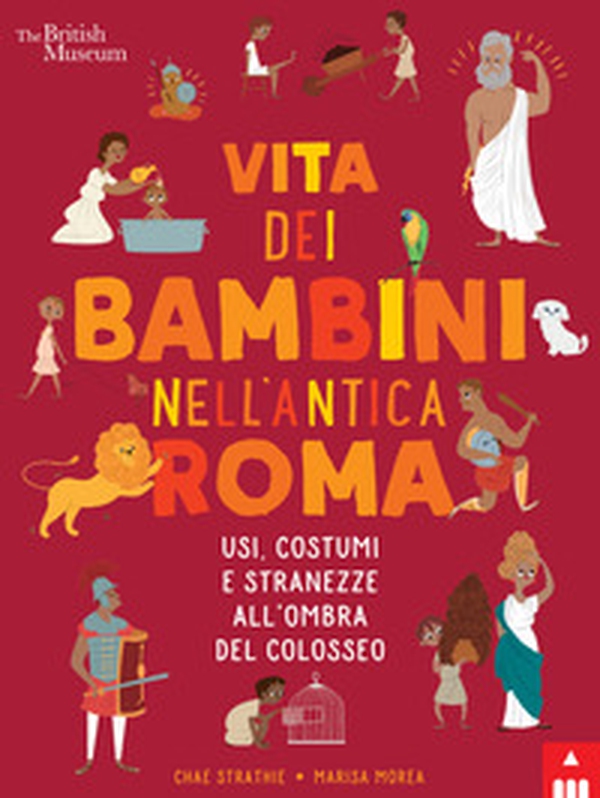 Vita dei bambini nell'Antica Roma. Usi costumi e stranezze all'ombra del Colosseo - Librerie.coop Vita dei bambini nell'Antica Roma. Usi costumi e stranezze all'ombra del Colosseo - Librerie.coop