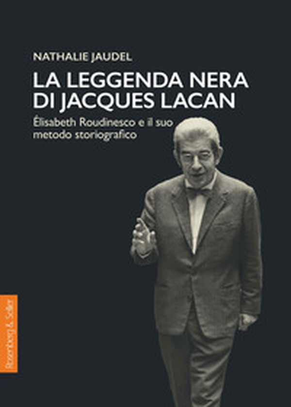 La leggenda nera di Jacques Lacan. Élisabeth Roudinesco e il suo metodo storiografico - Librerie.coop La leggenda nera di Jacques Lacan. Élisabeth Roudinesco e il suo metodo storiografico - Librerie.coop