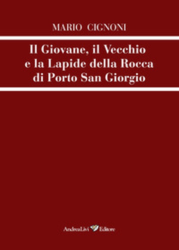 Il giovane, il vecchio e la lapide della rocca di Porto San Giorgio - Librerie.coop Il giovane, il vecchio e la lapide della rocca di Porto San Giorgio - Librerie.coop