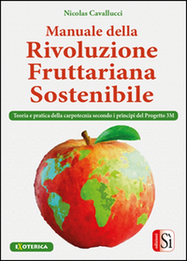 Manuale della rivolulzione fruttariana sostenibile. Teoria e pratica della carpotecnia secondo i principi del Progetto 3M - Librerie.coop Manuale della rivolulzione fruttariana sostenibile. Teoria e pratica della carpotecnia secondo i principi del Progetto 3M - Librerie.coop