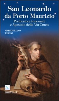 San Leonardo da Porto Maurizio. Predicatore itinerante e aspostolo della Via Crucis - Librerie.coop