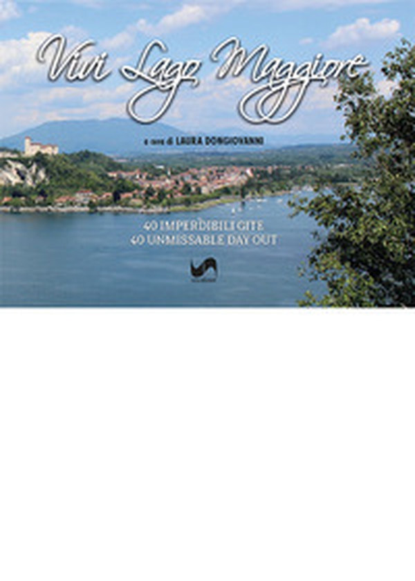 Vivi Lago Maggiore. 40 imperdibili gite lungo la sponda est. Ediz. italiana e inglese - Librerie.coop Vivi Lago Maggiore. 40 imperdibili gite lungo la sponda est. Ediz. italiana e inglese - Librerie.coop