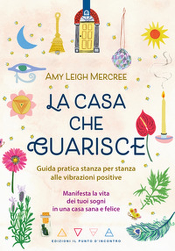 La casa che guarisce. Guida pratica stanza per stanza alle vibrazioni positive. Manifesta la vita dei tuoi sogni in una casa sana e felice - Librerie.coop La casa che guarisce. Guida pratica stanza per stanza alle vibrazioni positive. Manifesta la vita dei tuoi sogni in una casa sana e felice - Librerie.coop