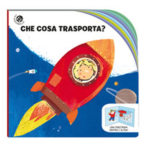 Che cosa trasporta? Una finestrina dentro l'altra - Librerie.coop Che cosa trasporta? Una finestrina dentro l'altra - Librerie.coop