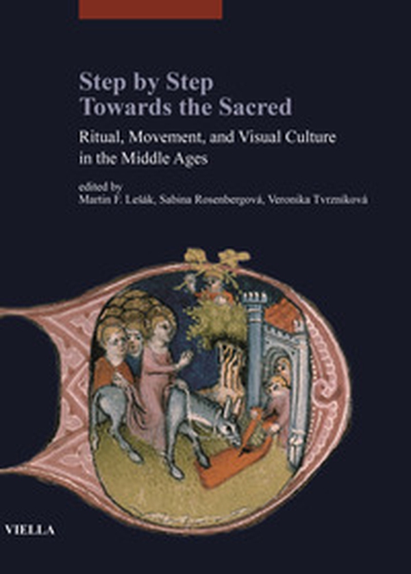 Step by step. Towards the sacred. Ritual, movement, and visual culture in the Middle Ages - Librerie.coop Step by step. Towards the sacred. Ritual, movement, and visual culture in the Middle Ages - Librerie.coop