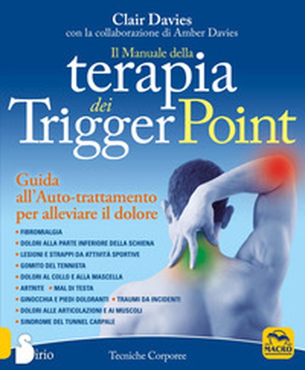 Il manuale della terapia dei Trigger Point. Guida all'auto-trattamento per alleviare il dolore - Librerie.coop Il manuale della terapia dei Trigger Point. Guida all'auto-trattamento per alleviare il dolore - Librerie.coop