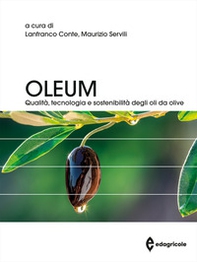Oleum. Qualità, tecnologia e sostenibilità degli oli da olive - Librerie.coop