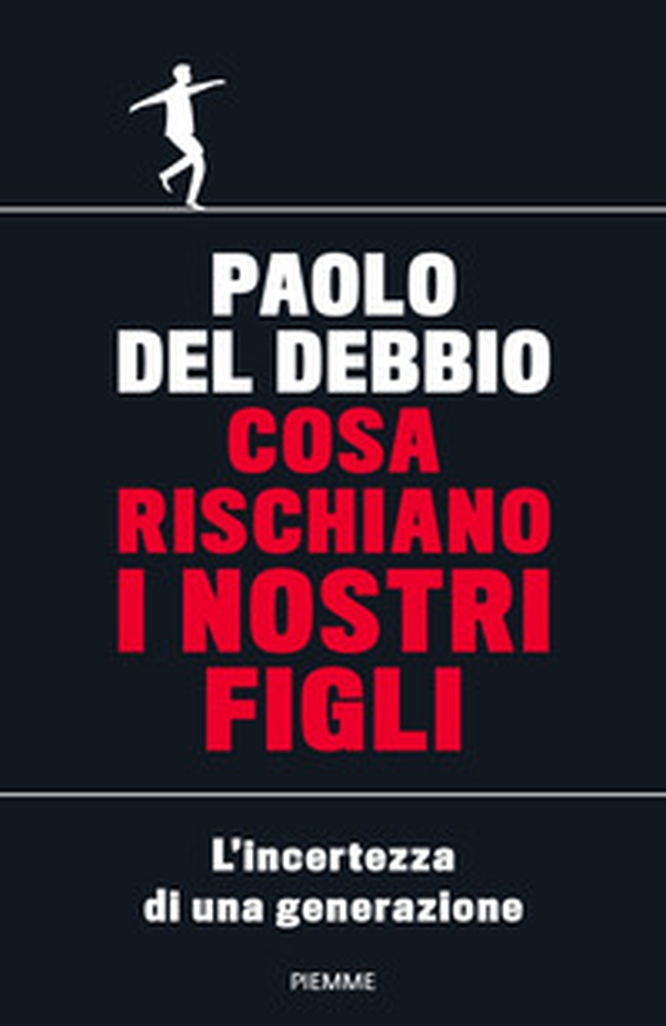 Cosa rischiano i nostri figli. L'incertezza di una generazione - Librerie.coop Cosa rischiano i nostri figli. L'incertezza di una generazione - Librerie.coop