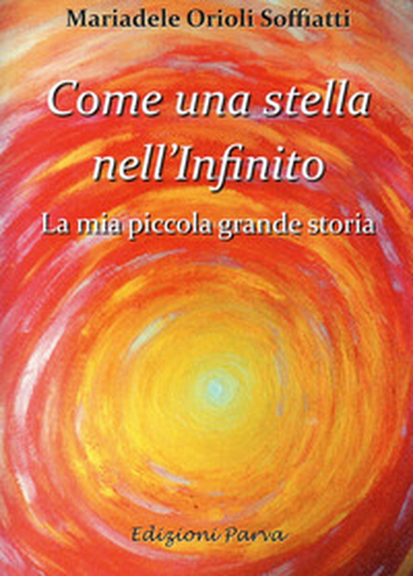 Come una stella nell'Infinito. La mia piccola grande storia - Librerie.coop Come una stella nell'Infinito. La mia piccola grande storia - Librerie.coop