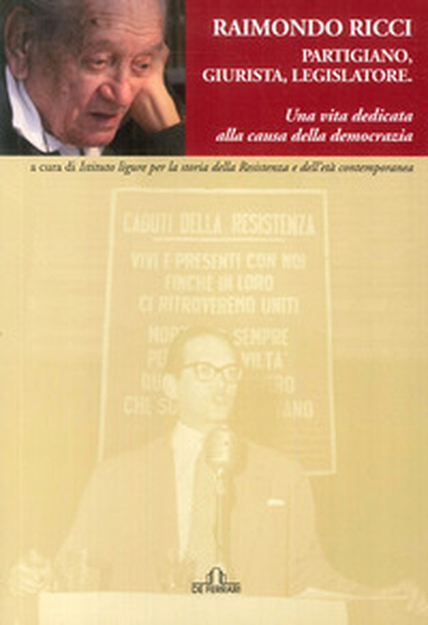 Raimondo Ricci. Partigiano, giurista, legislatore: una vita dedicata alla causa della democrazia - Librerie.coop Raimondo Ricci. Partigiano, giurista, legislatore: una vita dedicata alla causa della democrazia - Librerie.coop