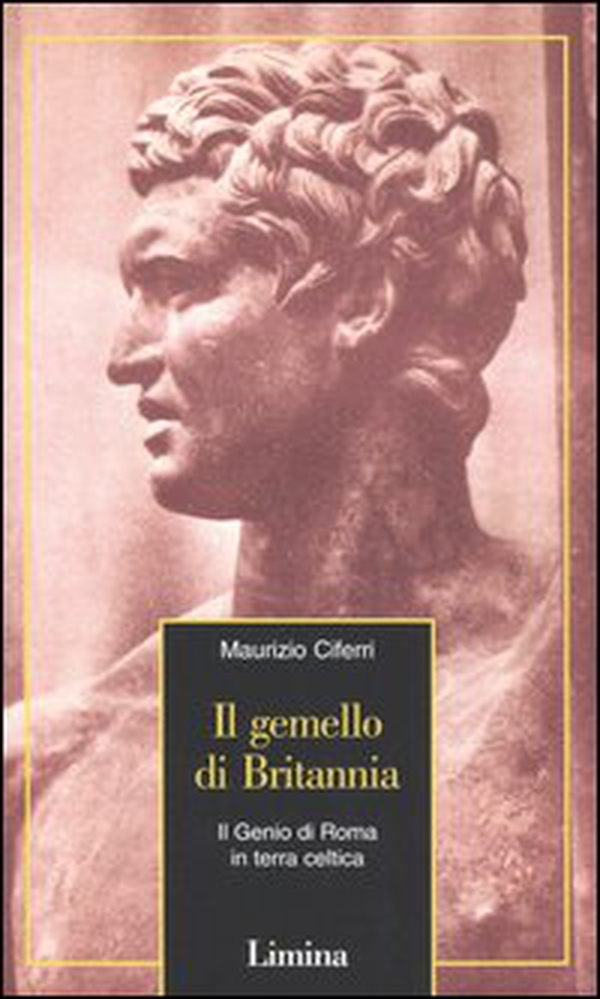 Il gemello di Britannia. Il Genio di Roma in terra celtica - Librerie.coop Il gemello di Britannia. Il Genio di Roma in terra celtica - Librerie.coop