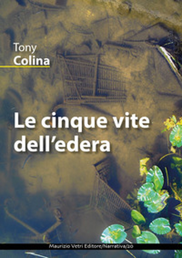 Le cinque vite dell'edera - Librerie.coop Le cinque vite dell'edera - Librerie.coop