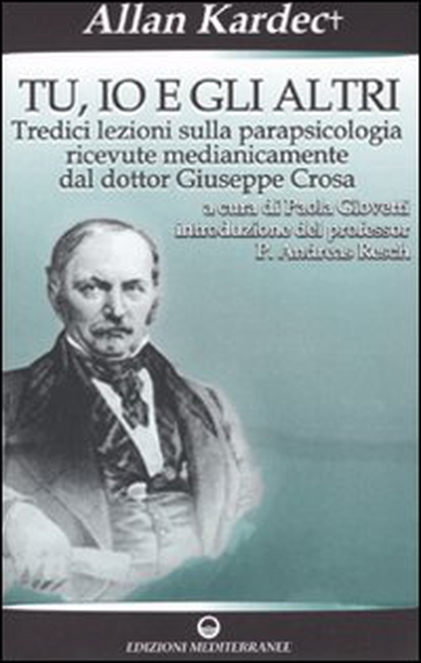 Tu, io e gli altri. Tredici lezioni sulla parapsicologia ricevute medianicamente dal dottor Giuseppe Crosa - Librerie.coop Tu, io e gli altri. Tredici lezioni sulla parapsicologia ricevute medianicamente dal dottor Giuseppe Crosa - Librerie.coop