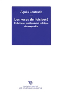 Les ruses de l'oisiveté. Esthétique, pratique(s) et politique du temps vide - Librerie.coop