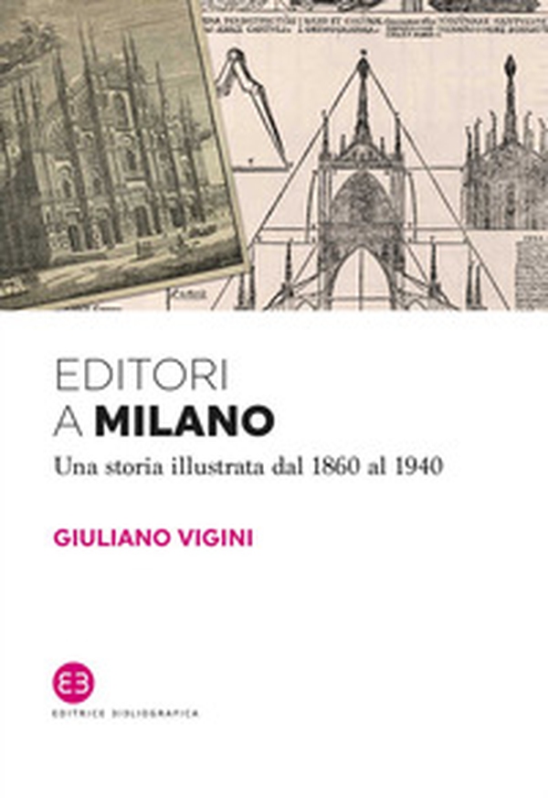 Editori a Milano. Una storia illustrata dal 1860 al 1940 - Librerie.coop Editori a Milano. Una storia illustrata dal 1860 al 1940 - Librerie.coop