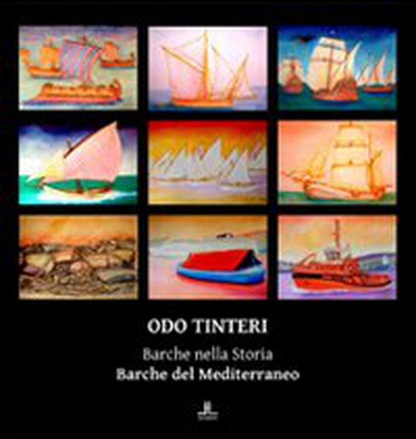 Odo Tinteri. Barche nella storia. Barche del Mediterraneo. Catalogo della mostra - Librerie.coop Odo Tinteri. Barche nella storia. Barche del Mediterraneo. Catalogo della mostra - Librerie.coop
