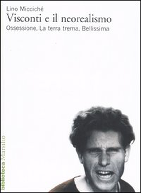 Visconti e il neorealismo. Ossessione, La terra trema, Bellissima - Librerie.coop Visconti e il neorealismo. Ossessione, La terra trema, Bellissima - Librerie.coop