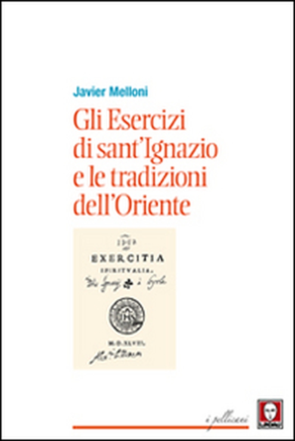 Gli esercizi di sant'Ignazio e le tradizioni dell'Oriente - Librerie.coop Gli esercizi di sant'Ignazio e le tradizioni dell'Oriente - Librerie.coop