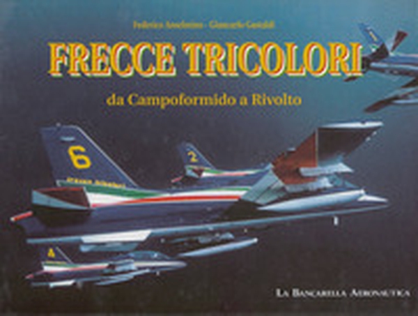 Frecce tricolori. Da Campoformido a Rivolto. Ediz. italiana e inglese - Librerie.coop Frecce tricolori. Da Campoformido a Rivolto. Ediz. italiana e inglese - Librerie.coop