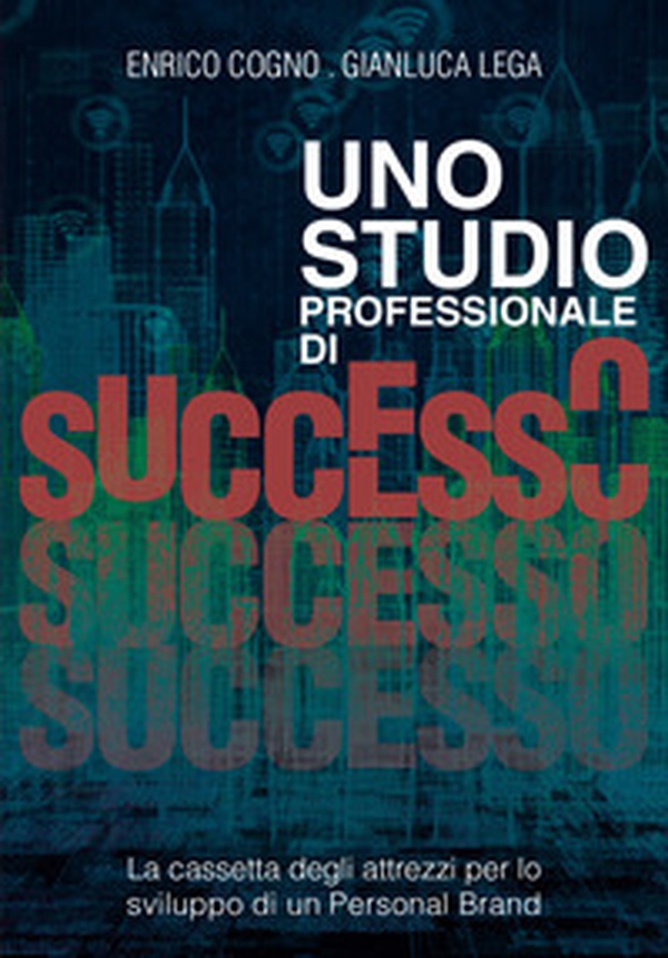Uno studio professionale di successo. La cassetta degli attrezzi per lo sviluppo di un personal brand - Librerie.coop Uno studio professionale di successo. La cassetta degli attrezzi per lo sviluppo di un personal brand - Librerie.coop