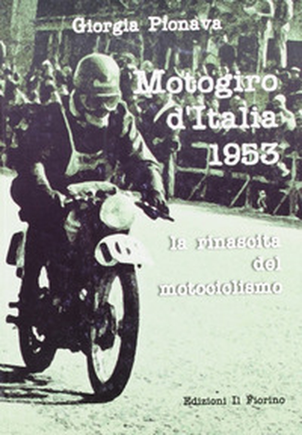 Motogiro d'Italia 1953. La rinascita del motociclismo - Librerie.coop Motogiro d'Italia 1953. La rinascita del motociclismo - Librerie.coop