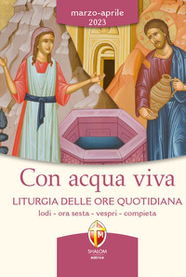 Con acqua viva. Liturgia delle ore quotidiana. Lodi, ora sesta, vespri, compieta. Marzo-aprile 2023 - Librerie.coop Con acqua viva. Liturgia delle ore quotidiana. Lodi, ora sesta, vespri, compieta. Marzo-aprile 2023 - Librerie.coop