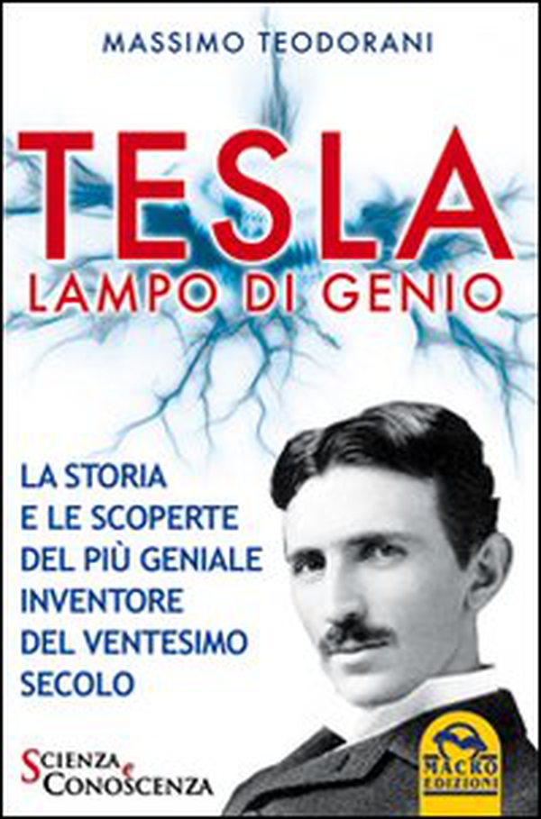 Tesla, lampo di genio. La storia e le scoperte del più geniale inventore del XX secolo - Librerie.coop Tesla, lampo di genio. La storia e le scoperte del più geniale inventore del XX secolo - Librerie.coop