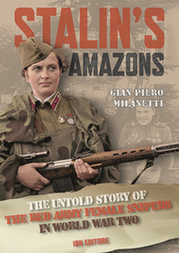 Stalin's Amazons. The untold story of the Red Army female snipers in World War II - Librerie.coop Stalin's Amazons. The untold story of the Red Army female snipers in World War II - Librerie.coop