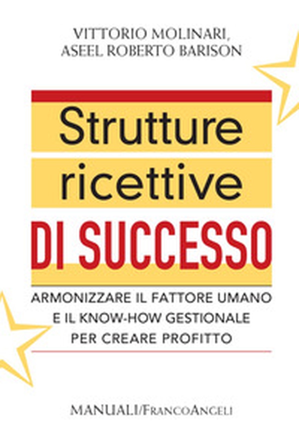 Strutture ricettive di successo. Armonizzare il fattore umano e il know-how gestionale per creare profitto - Librerie.coop Strutture ricettive di successo. Armonizzare il fattore umano e il know-how gestionale per creare profitto - Librerie.coop