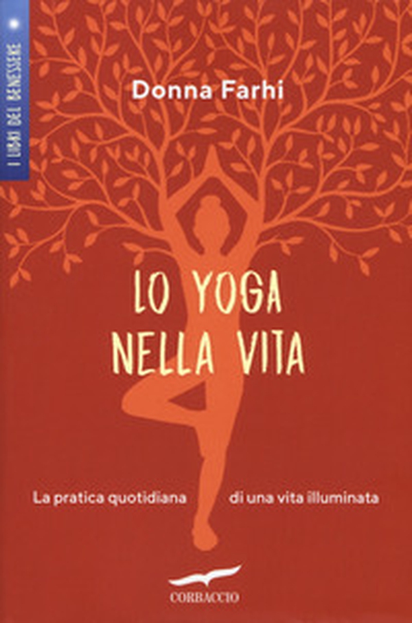 Lo yoga nella vita. La pratica quotidiana di una vita illuminata - Librerie.coop Lo yoga nella vita. La pratica quotidiana di una vita illuminata - Librerie.coop