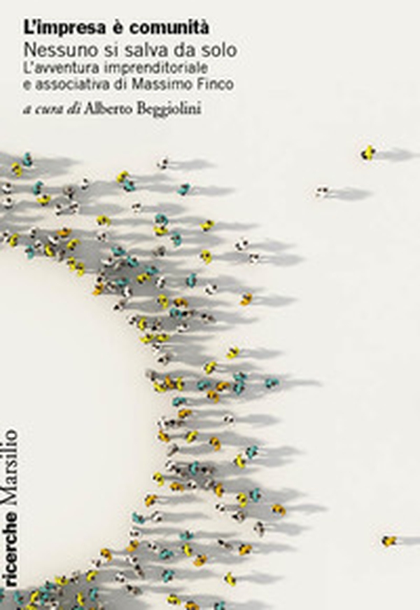 L'impresa è comunità. Nessuno si salva da solo. L'avventura imprenditoriale e associativa di Massimo Finco - Librerie.coop L'impresa è comunità. Nessuno si salva da solo. L'avventura imprenditoriale e associativa di Massimo Finco - Librerie.coop