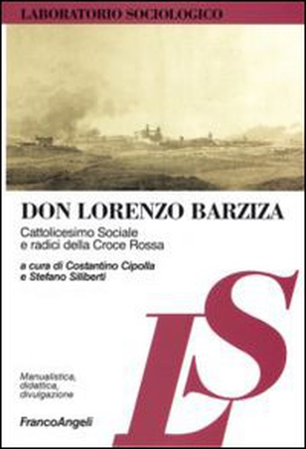 Don Lorenzo Barziza. Cattolicesimo sociale e radici della Croce Rossa - Librerie.coop Don Lorenzo Barziza. Cattolicesimo sociale e radici della Croce Rossa - Librerie.coop