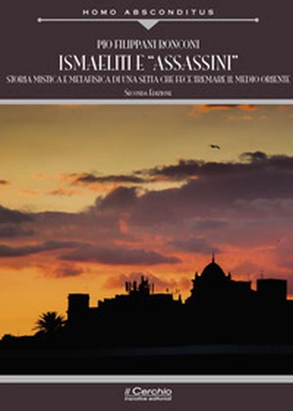 Ismaeliti e «assassini». Storia mistica e metafisica di una setta che fece tremare il Medio Oriente - Librerie.coop Ismaeliti e «assassini». Storia mistica e metafisica di una setta che fece tremare il Medio Oriente - Librerie.coop