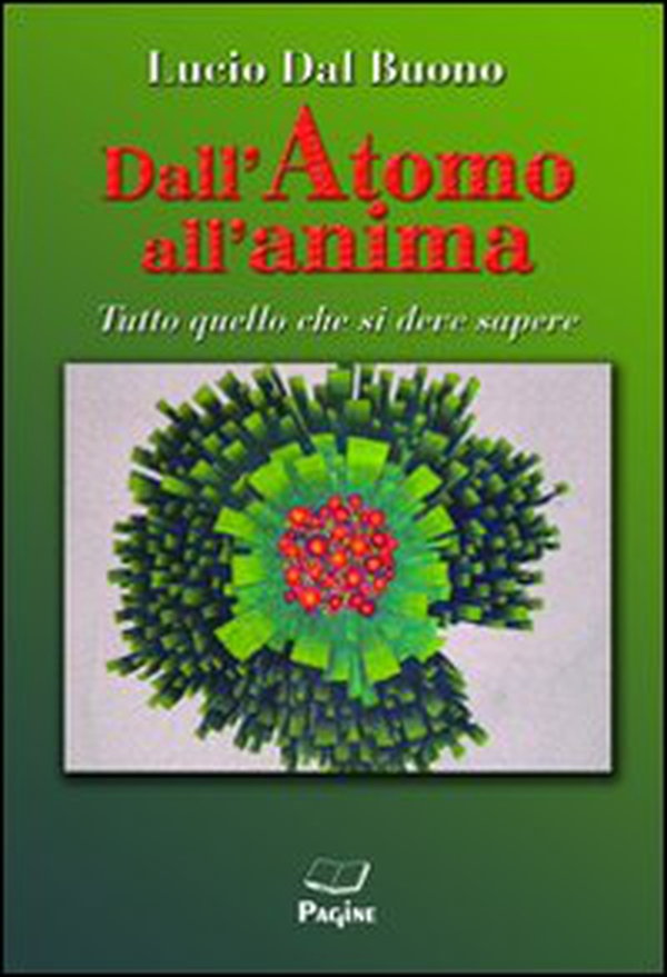 Dall'atomo all'anima. Tutto quello che si deve sapere - Librerie.coop Dall'atomo all'anima. Tutto quello che si deve sapere - Librerie.coop