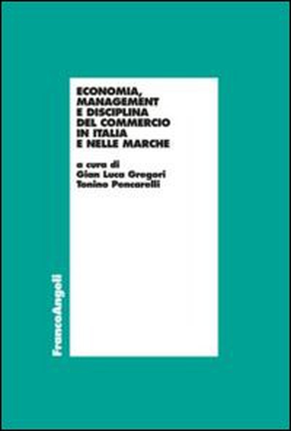 Economia, management e disciplina del commercio in Italia e nelle Marche - Librerie.coop Economia, management e disciplina del commercio in Italia e nelle Marche - Librerie.coop