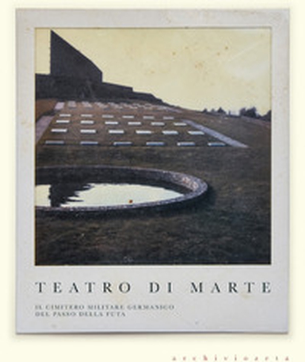 Teatro di Marte. Il Cimitero militare germanico del Passo della Futa - Librerie.coop Teatro di Marte. Il Cimitero militare germanico del Passo della Futa - Librerie.coop