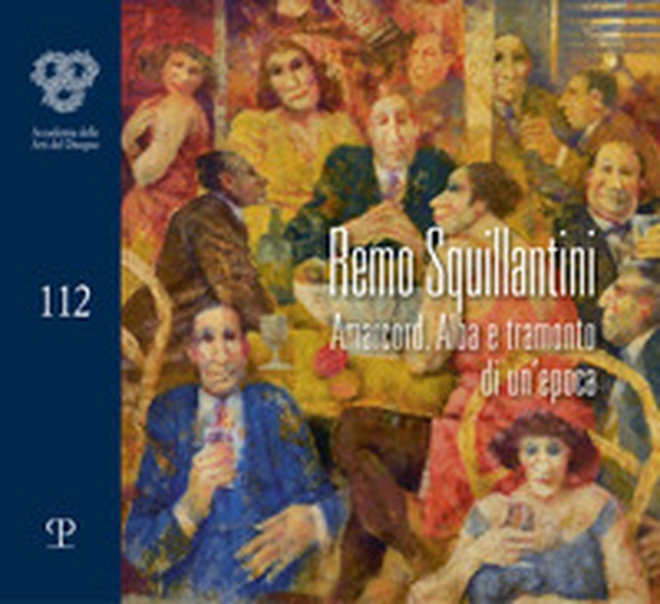 Remo Squillantini. Amarcord. Alba e tramonto di un'epoca. Catalogo della mostra (Firenze, 4-30 novembre 2021) - Librerie.coop Remo Squillantini. Amarcord. Alba e tramonto di un'epoca. Catalogo della mostra (Firenze, 4-30 novembre 2021) - Librerie.coop