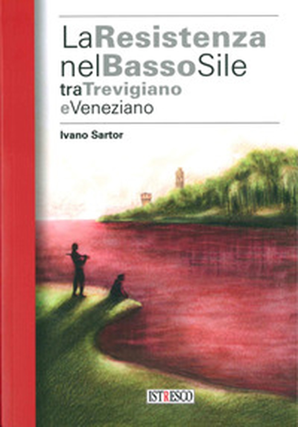 La Resistenza nel basso Sile tra trevigiano e veneziano - Librerie.coop La Resistenza nel basso Sile tra trevigiano e veneziano - Librerie.coop