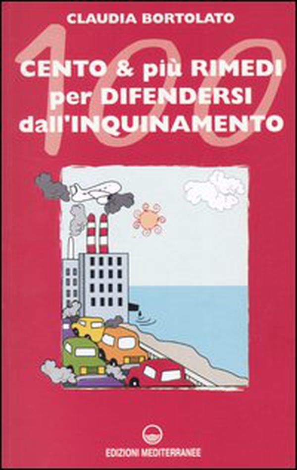 Cento e più rimedi per difendersi dall'inquinamento - Librerie.coop Cento e più rimedi per difendersi dall'inquinamento - Librerie.coop