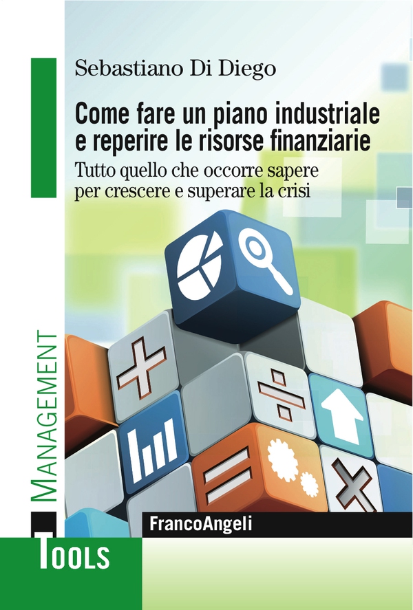 Come fare un piano industriale e reperire le risorse finanziarie. Tutto quello che occorre sapere per crescere e superare la crisi - Librerie.coop Come fare un piano industriale e reperire le risorse finanziarie. Tutto quello che occorre sapere per crescere e superare la crisi - Librerie.coop