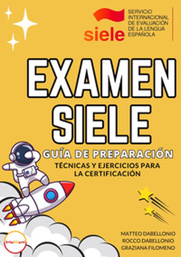 Examen Siele: guía de preparación. Técnicas y ejercicios para la Certificación - Librerie.coop Examen Siele: guía de preparación. Técnicas y ejercicios para la Certificación - Librerie.coop