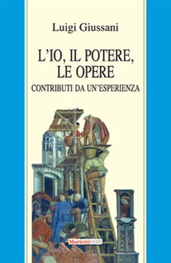L'io, il potere, le opere. Contributi da un'esperienza - Librerie.coop L'io, il potere, le opere. Contributi da un'esperienza - Librerie.coop