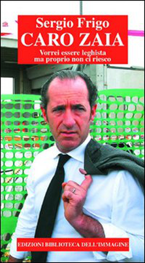 Caro Zaia. Vorrei essere leghista ma proprio non ci riesco - Librerie.coop Caro Zaia. Vorrei essere leghista ma proprio non ci riesco - Librerie.coop